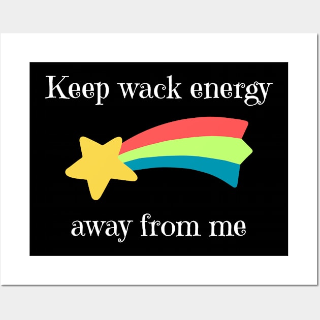 Keep Wack Energy Away From Me Wall Art by oasisaxem